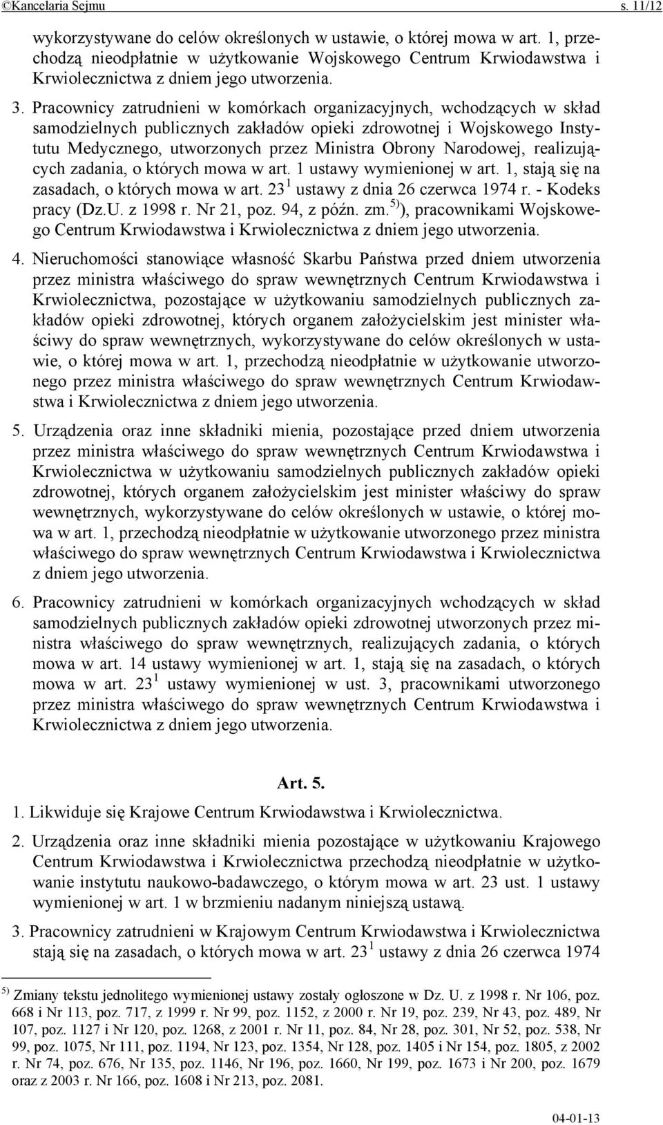 Pracownicy zatrudnieni w komórkach organizacyjnych, wchodzących w skład samodzielnych publicznych zakładów opieki zdrowotnej i Wojskowego Instytutu Medycznego, utworzonych przez Ministra Obrony