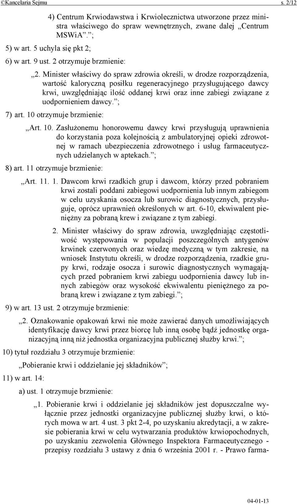 Minister właściwy do spraw zdrowia określi, w drodze rozporządzenia, wartość kaloryczną posiłku regeneracyjnego przysługującego dawcy krwi, uwzględniając ilość oddanej krwi oraz inne zabiegi związane