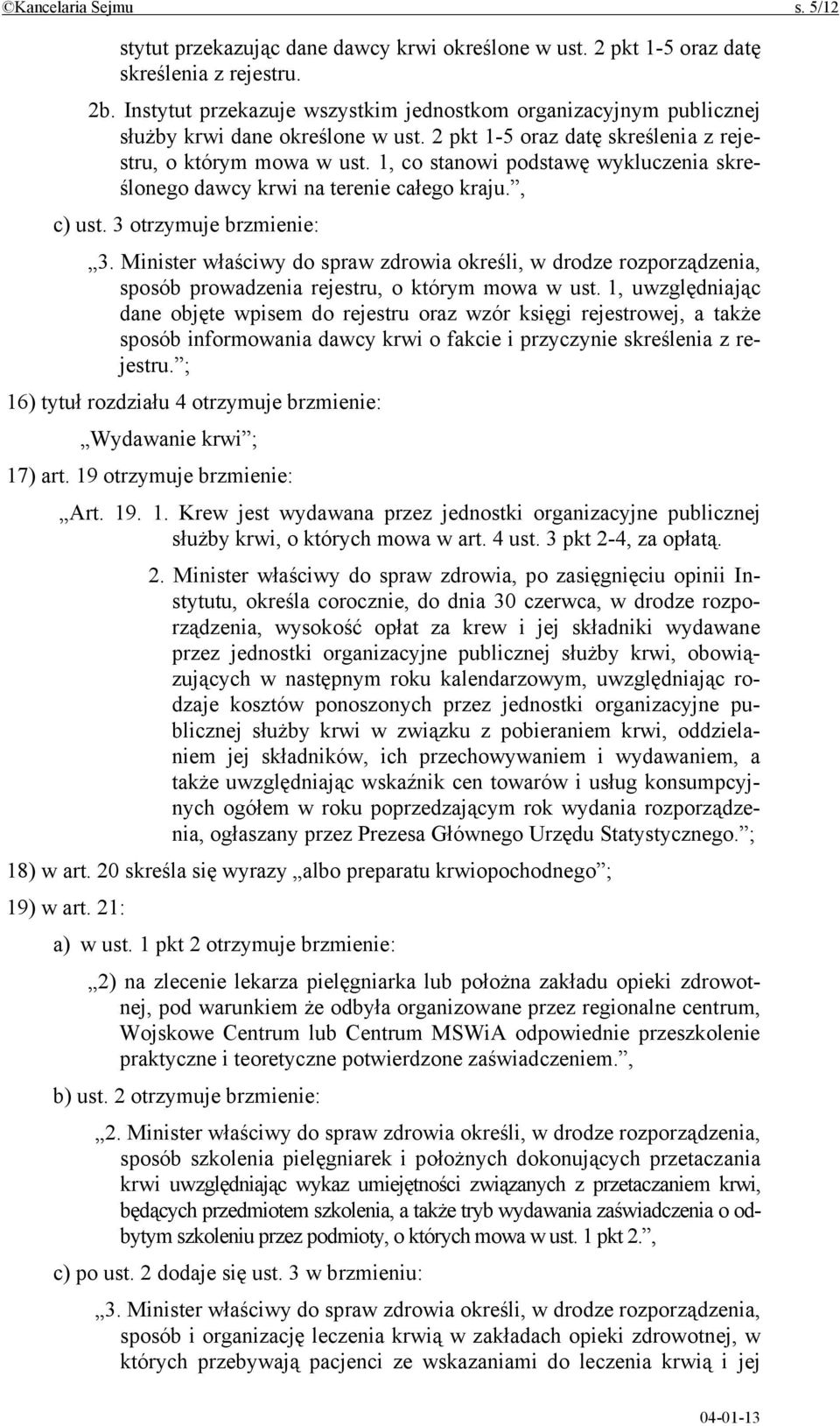 1, co stanowi podstawę wykluczenia skreślonego dawcy krwi na terenie całego kraju., c) ust. 3 otrzymuje brzmienie: 3.