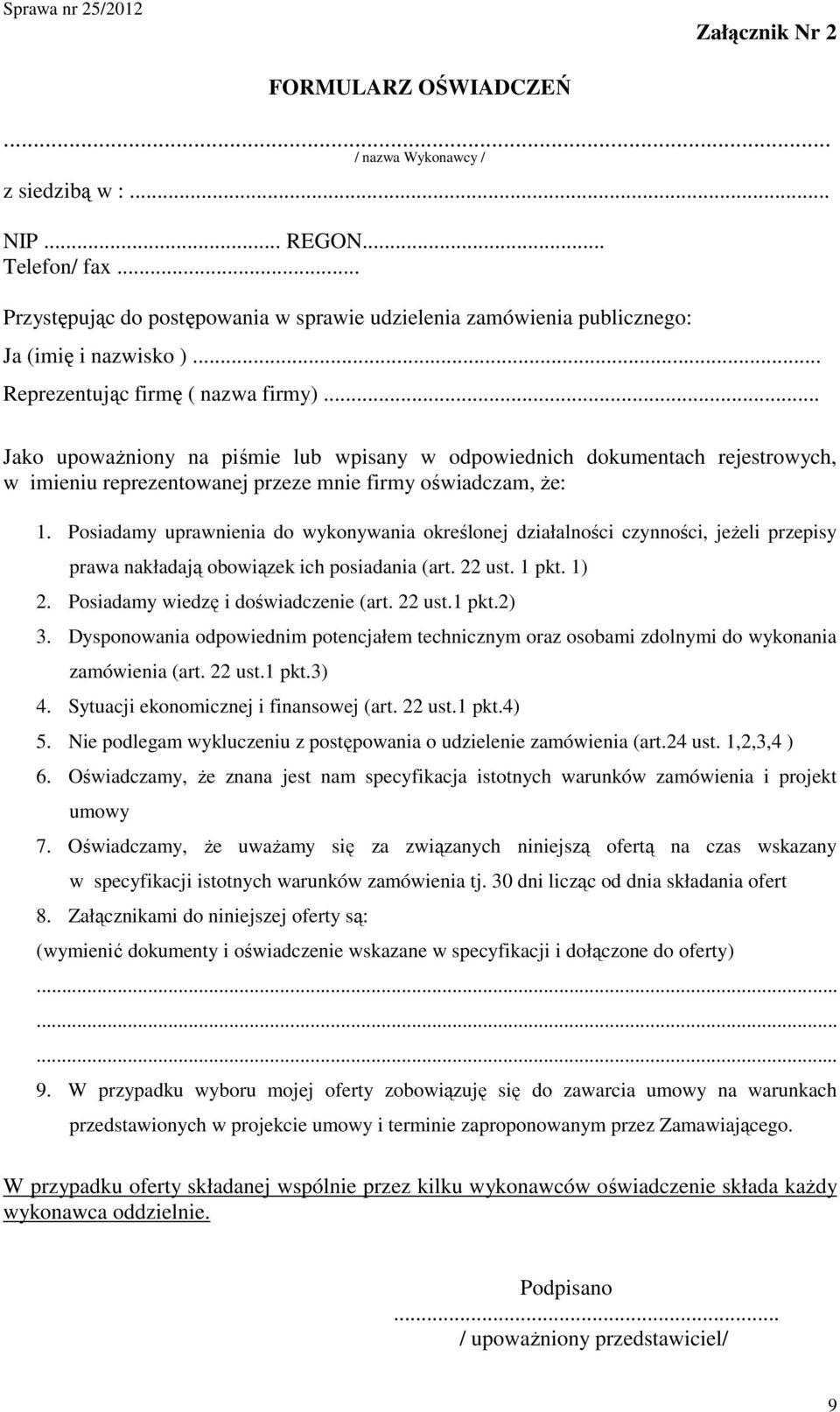 .. Jako upowaŝniony na piśmie lub wpisany w odpowiednich dokumentach rejestrowych, w imieniu reprezentowanej przeze mnie firmy oświadczam, Ŝe: 1.