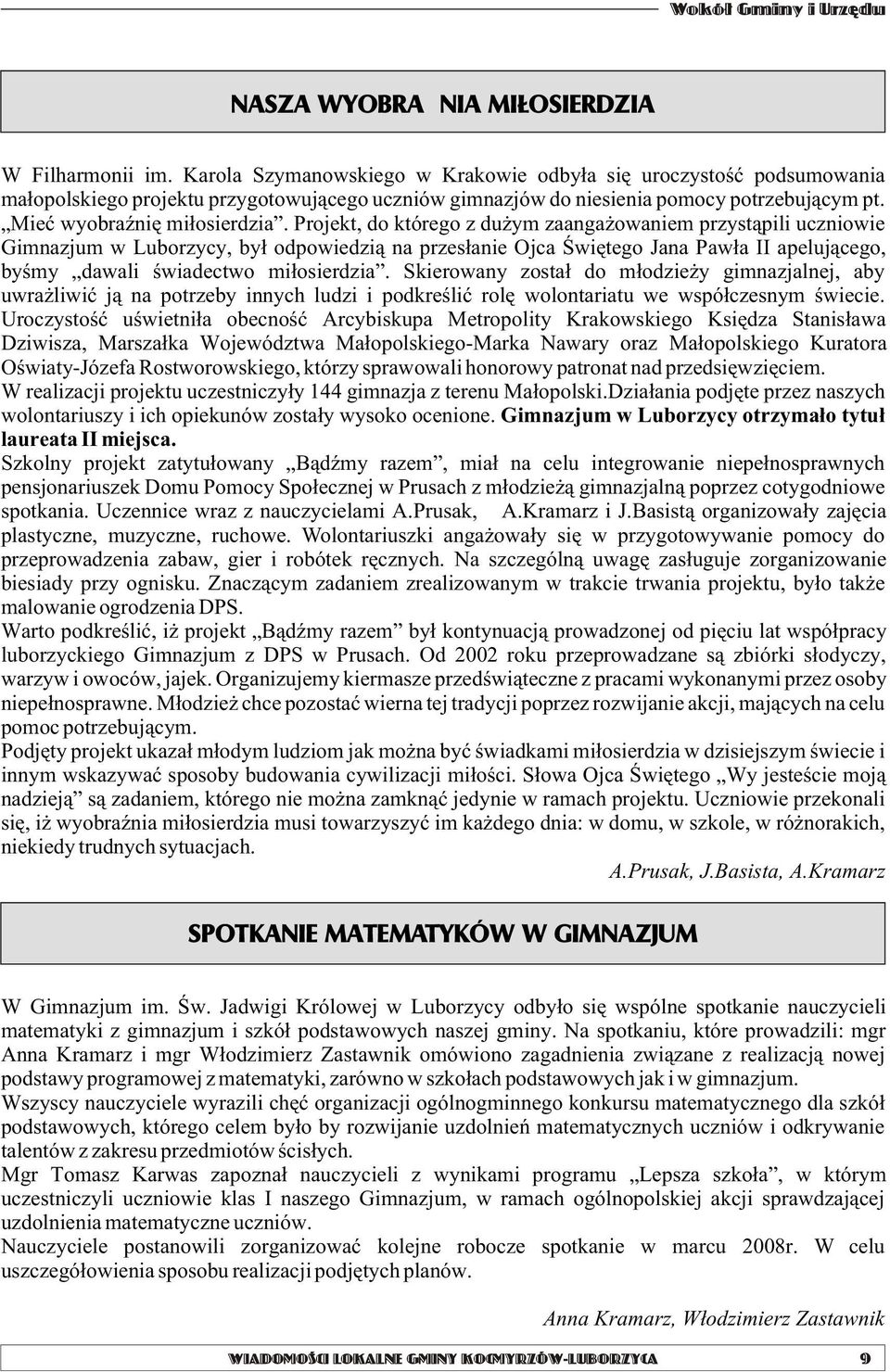 Projekt, do którego z du ym zaanga owaniem przyst¹pili uczniowie Gimnazjum w Luborzycy, by³ odpowiedzi¹ na przes³anie Ojca Œwiêtego Jana Paw³a II apeluj¹cego, byœmy dawali œwiadectwo mi³osierdzia.