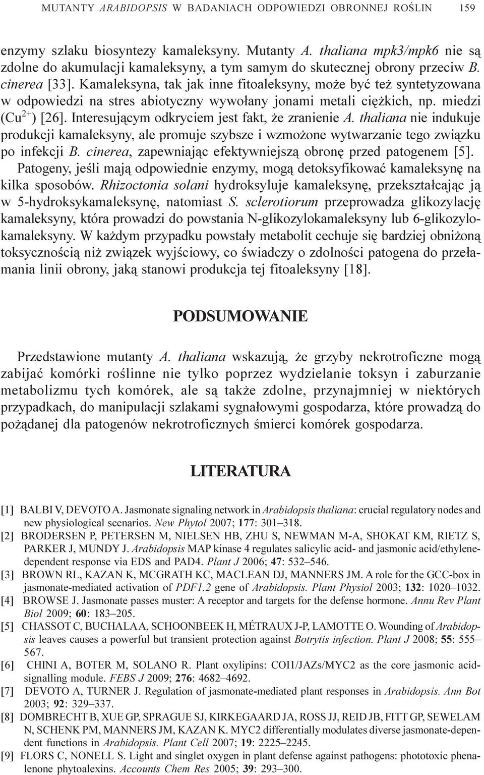 Kamaleksyna, tak jak inne fitoaleksyny, mo e byæ te syntetyzowana w odpowiedzi na stres abiotyczny wywo³any jonami metali ciê kich, np. miedzi (Cu 2+ ) [26].