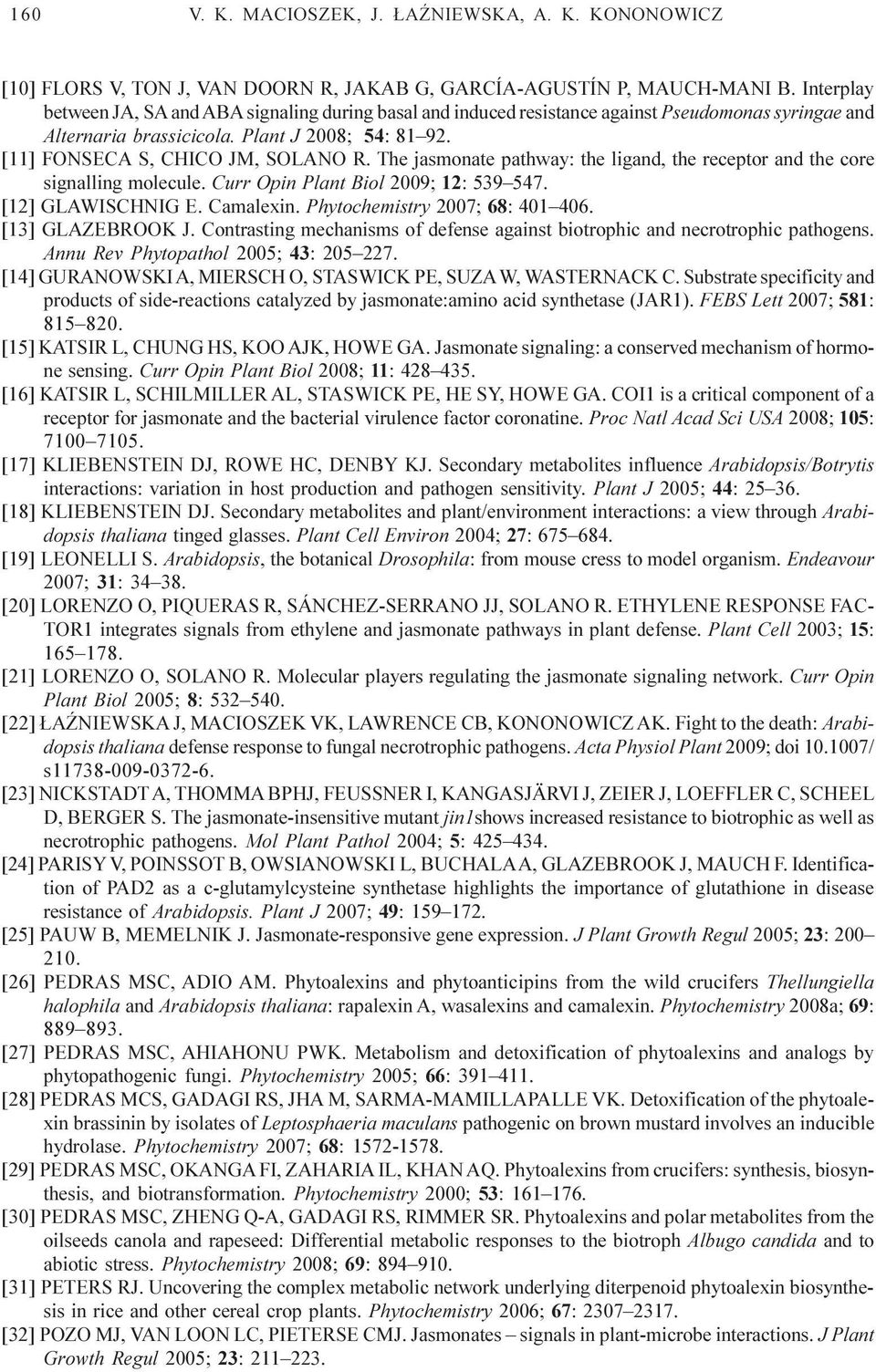 The jasmonate pathway: the ligand, the receptor and the core signalling molecule. Curr Opin Plant Biol 2009; 12: 539 547. [12] GLAWISCHNIG E. Camalexin. Phytochemistry 2007; 68: 401 406.