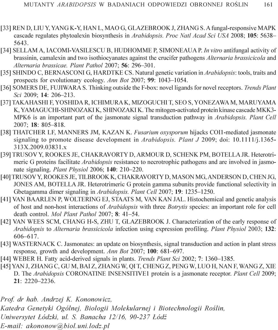 In vitro antifungal activity of brassinin, camalexin and two isothiocyanates against the crucifer pathogens Alternaria brassicicola and Alternaria brassicae. Plant Pathol 2007; 56: 296 301.