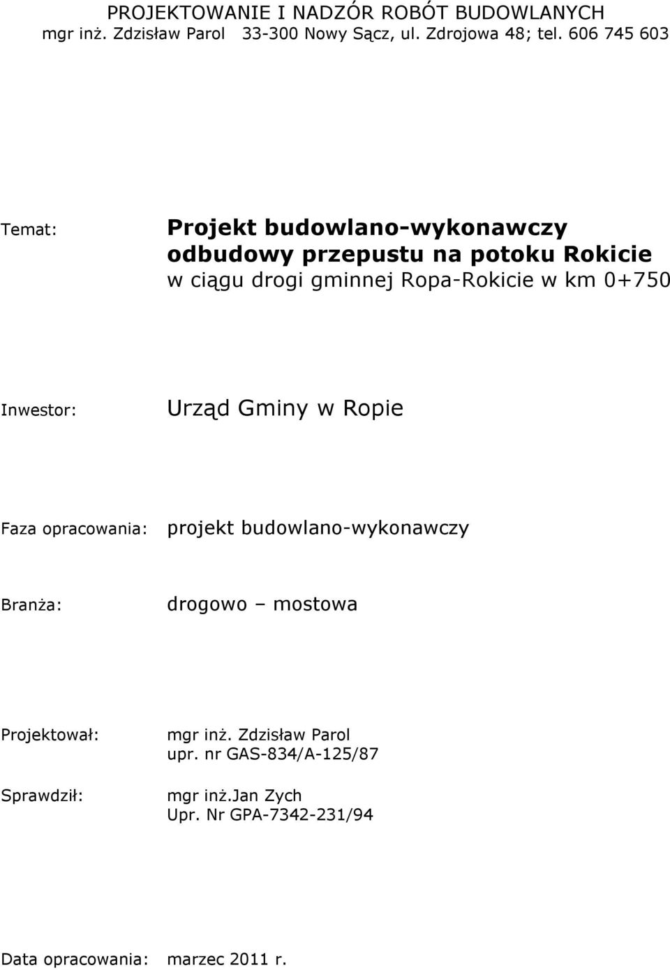 w km 0+750 Inwestor: Urząd Gminy w Ropie Faza opracowania: projekt budowlano-wykonawczy Branża: drogowo mostowa