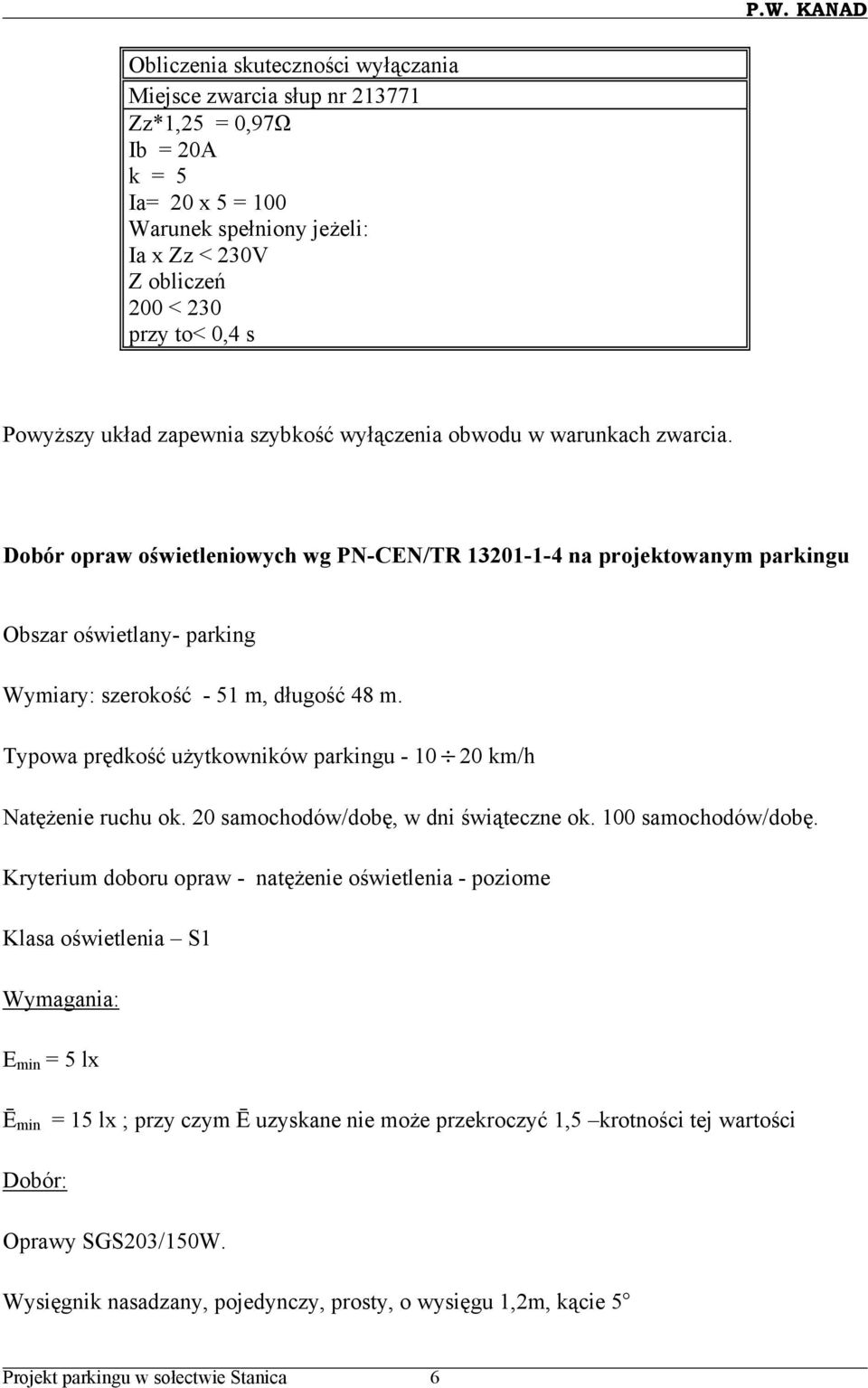 Dobór opraw oświetleniowych wg PN-CEN/TR 13201-1-4 na projektowanym parkingu Obszar oświetlany- parking Wymiary: szerokość - 51 m, długość 48 m.