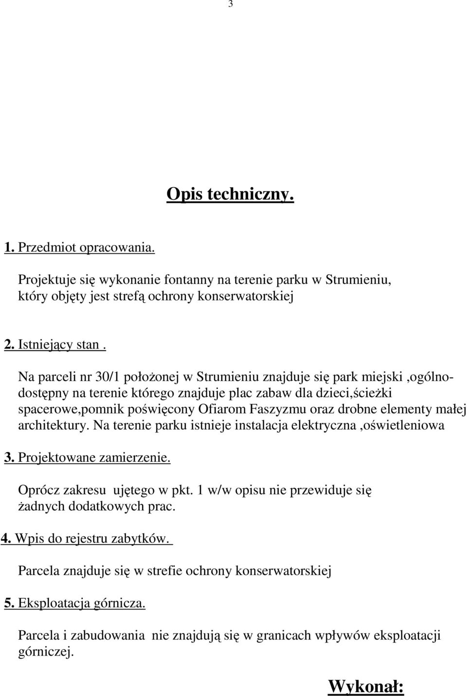 elementy małej architektury. Na terenie parku istnieje instalacja elektryczna,oświetleniowa 3. Projektowane zamierzenie. Oprócz zakresu ujętego w pkt.