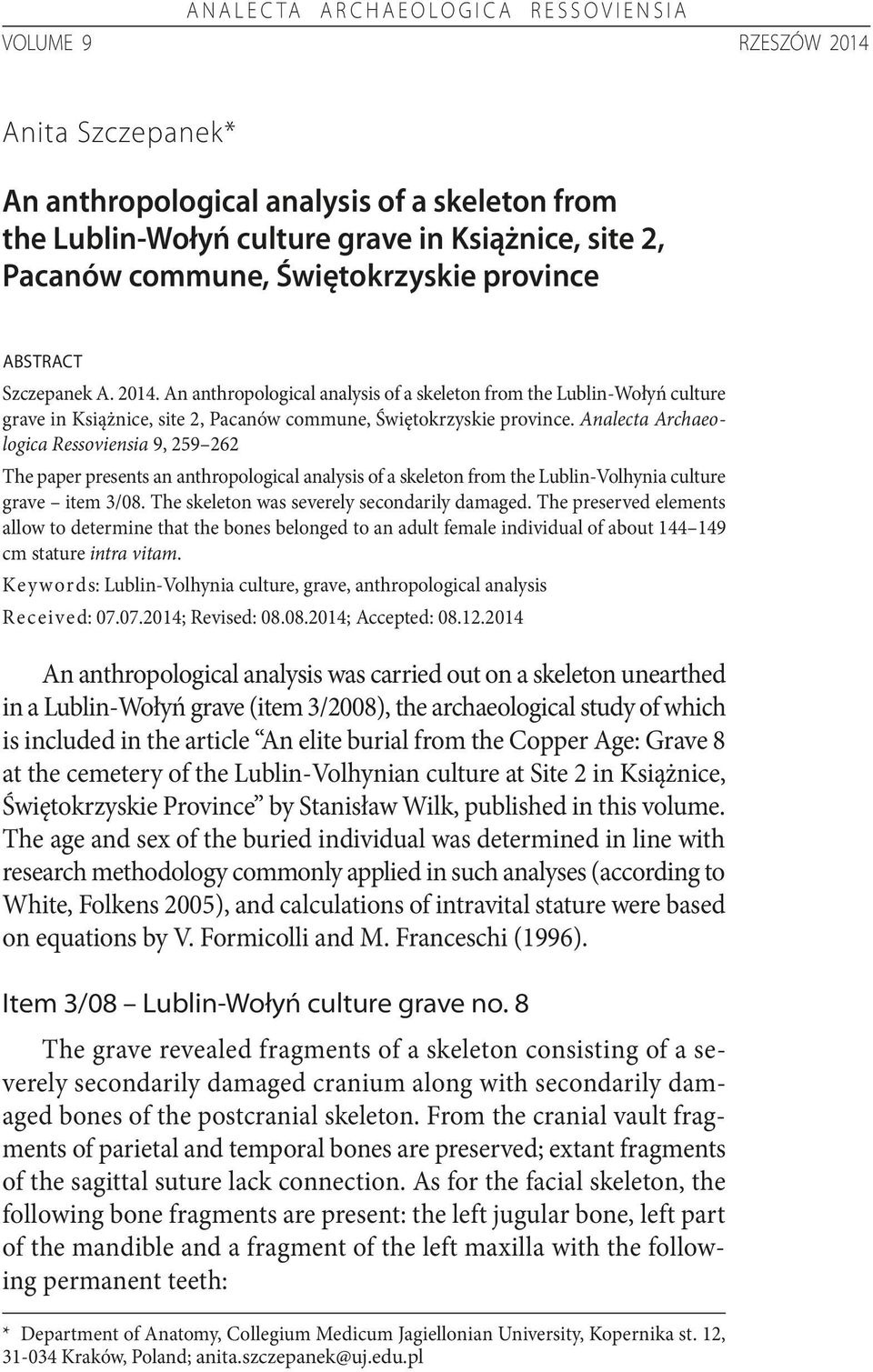 Analecta Archaeologica Ressoviensia 9, 259 262 The paper presents an anthropological analysis of a skeleton from the Lublin-Volhynia culture grave item 3/08.