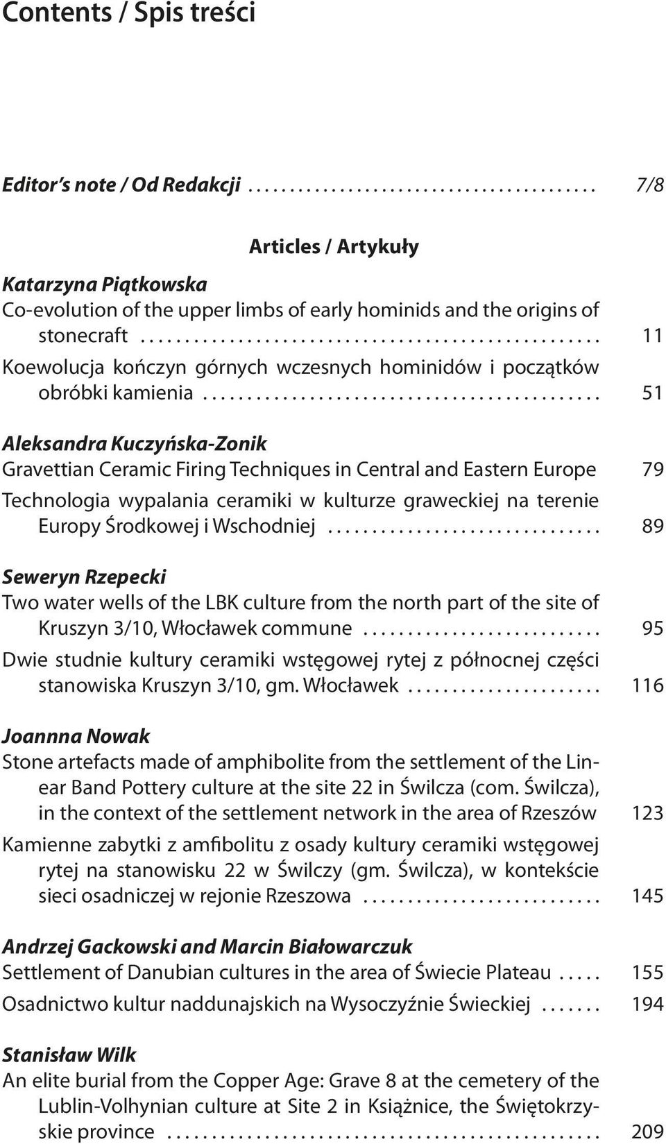 .. 51 Aleksandra Kuczyńska-Zonik Gravettian Ceramic Firing Techniques in Central and Eastern Europe 79 Technologia wypalania ceramiki w kulturze graweckiej na terenie Europy Środkowej i Wschodniej.