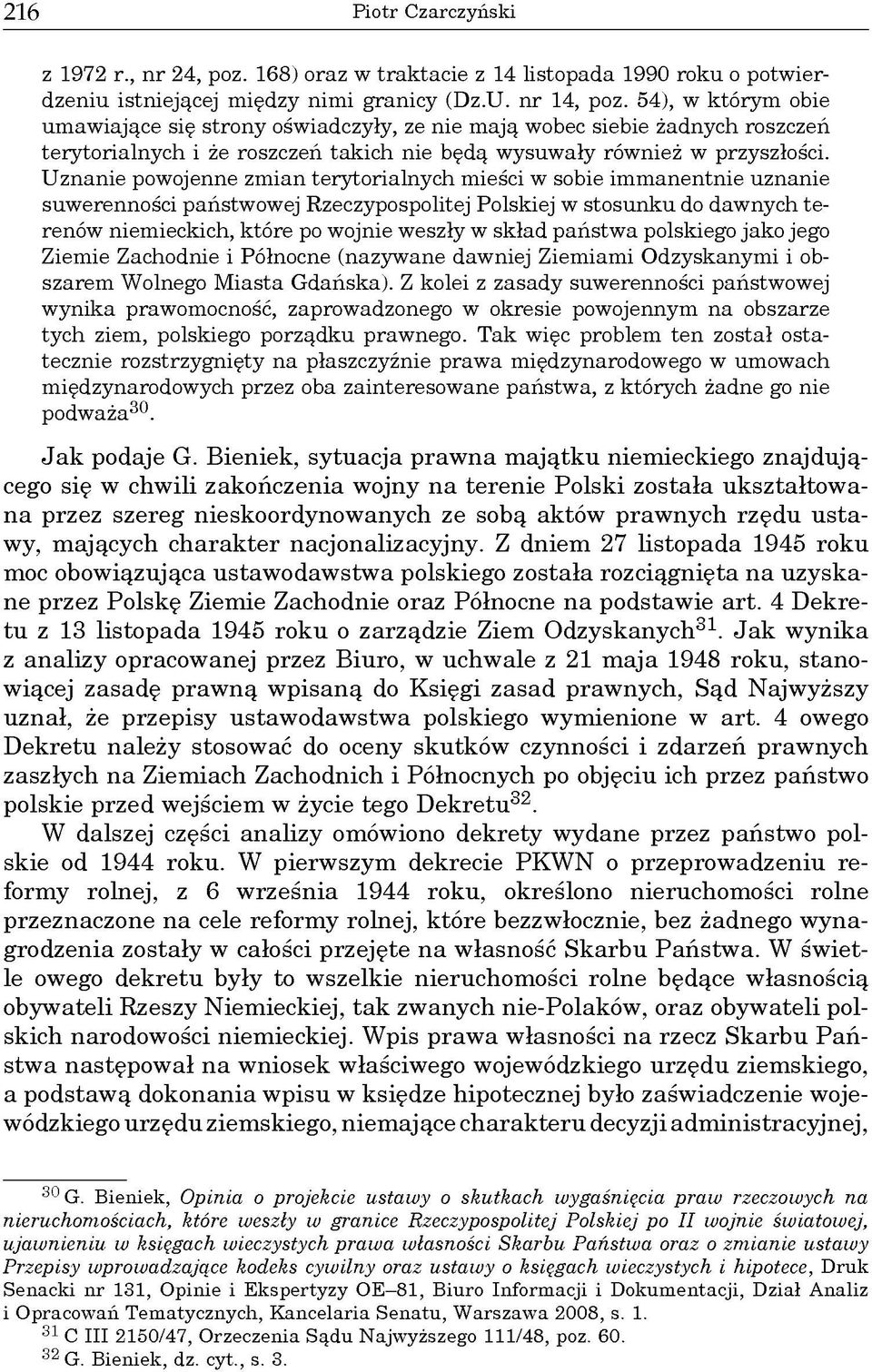 Uznanie powojenne zmian terytorialnych mieści w sobie immanentnie uznanie suwerenności państwowej Rzeczypospolitej Polskiej w stosunku do dawnych terenów niemieckich, które po wojnie weszły w skład