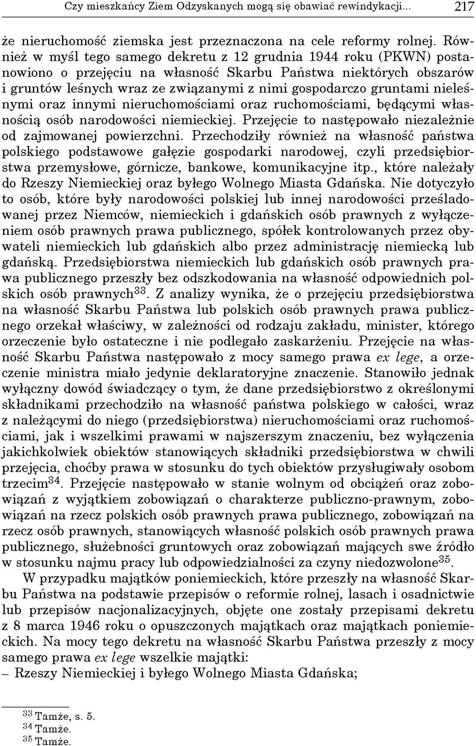 nim i gospodarczo g ru n tam i nieleśnym i oraz innym i nieruchom ościam i oraz ruchom ościam i, będącym i w łasnością osób narodow ości niem ieckiej.