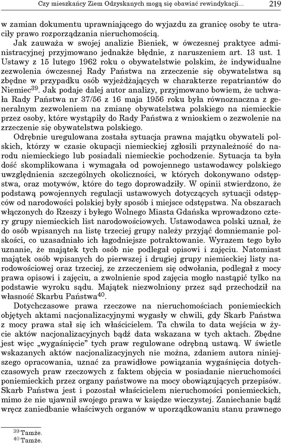 1 U staw y z 15 lutego 1962 roku o obyw atelstw ie polskim, że indyw idualne zezw olenia ówczesnej R ady P ań stw a n a zrzeczenie się obyw atelstw a są zbędne w p rzypadku osób w yjeżdżających w ch