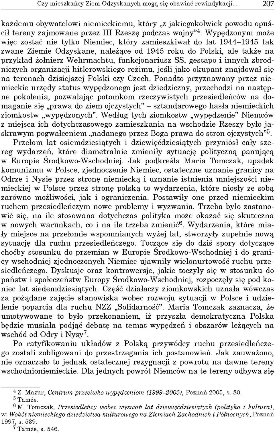 W ypędzonym może więc zostać nie tylko Niem iec, k tó ry zam ieszkiw ał do la t 1944-1945 ta k zw ane Ziem ie O dzyskane, należące od 1945 roku do Polski, ale tak że n a przykład żołnierz W ehrm