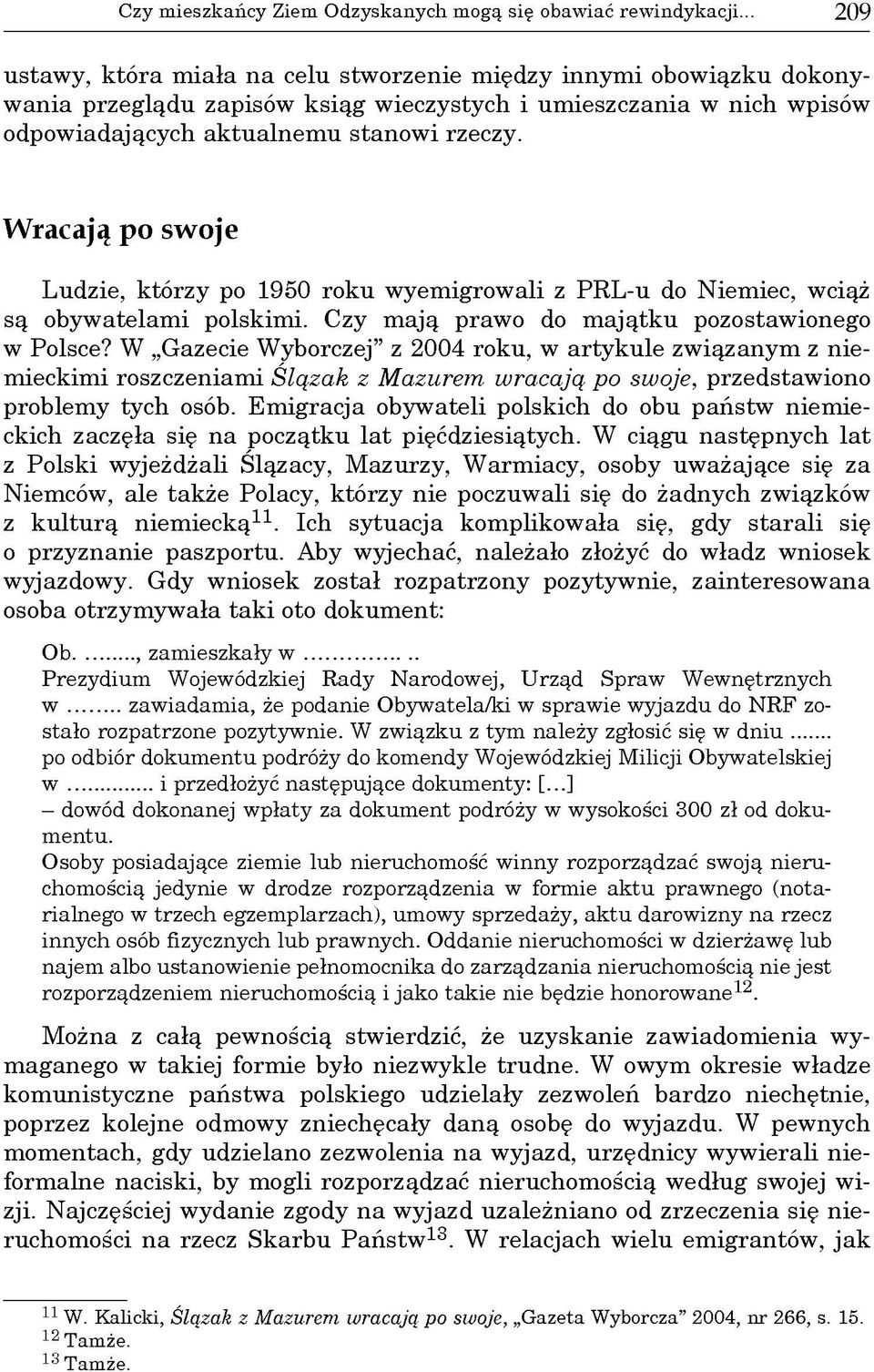 i rzeczy. Wracają po swoje Ludzie, którzy po 1950 roku w yem igrow ali z PR L-u do Niem iec, wciąż są obyw atelam i polskim i. Czy m ają praw o do m ajątk u pozostaw ionego w Polsce?