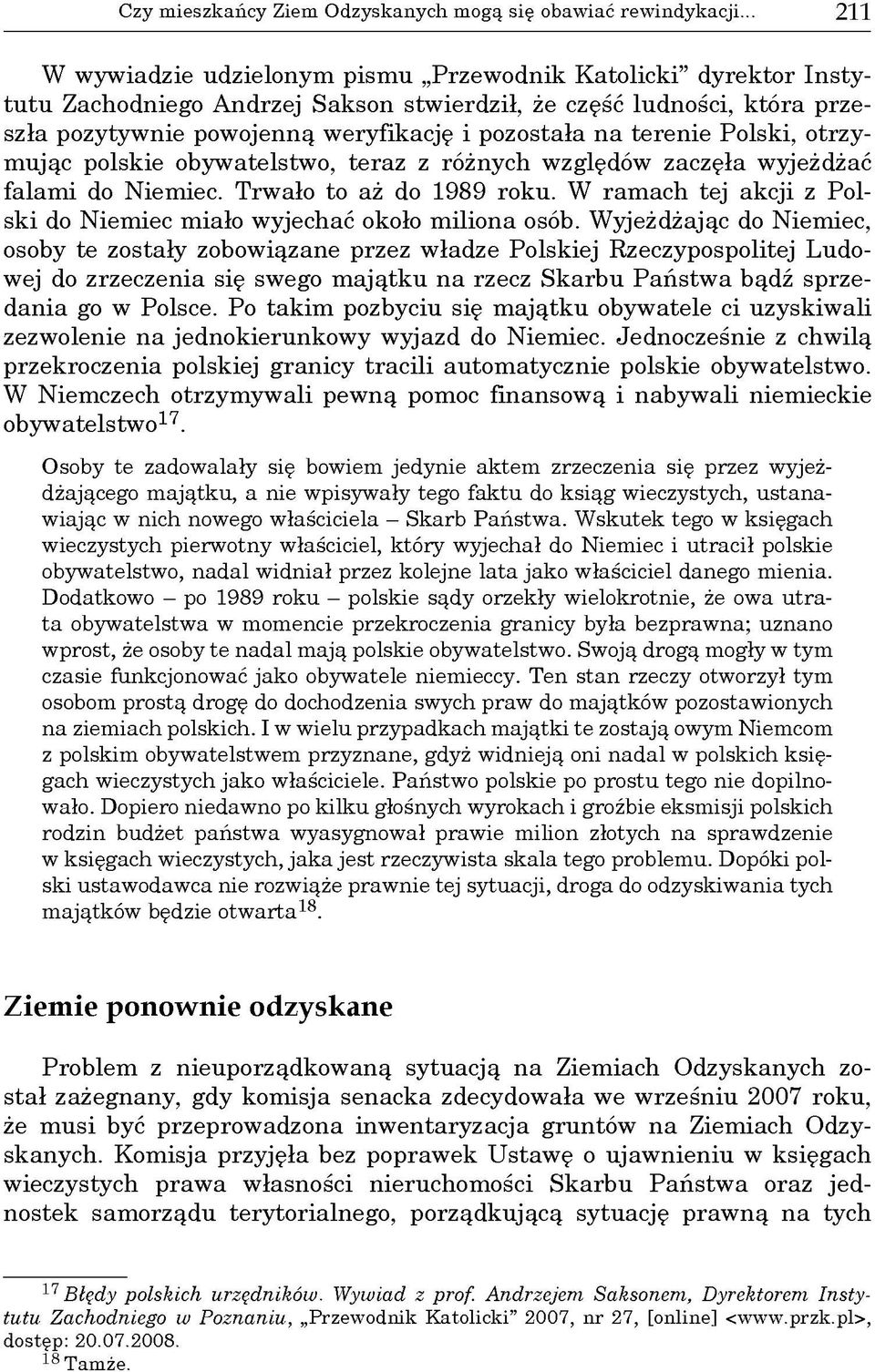 pozostała n a terenie Polski, otrzym ując polskie obyw atelstw o, teraz z różnych względów zaczęła wyjeżdżać falam i do Niem iec. Trw ało to aż do 1989 roku.