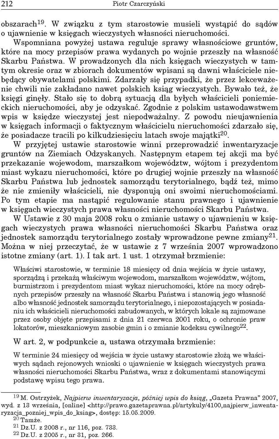 W prow adzonych dla nich księgach w ieczystych w ta m tym okresie oraz w zbiorach dokum entów w pisani są daw ni w łaściciele niebędący obyw atelam i polskim i.