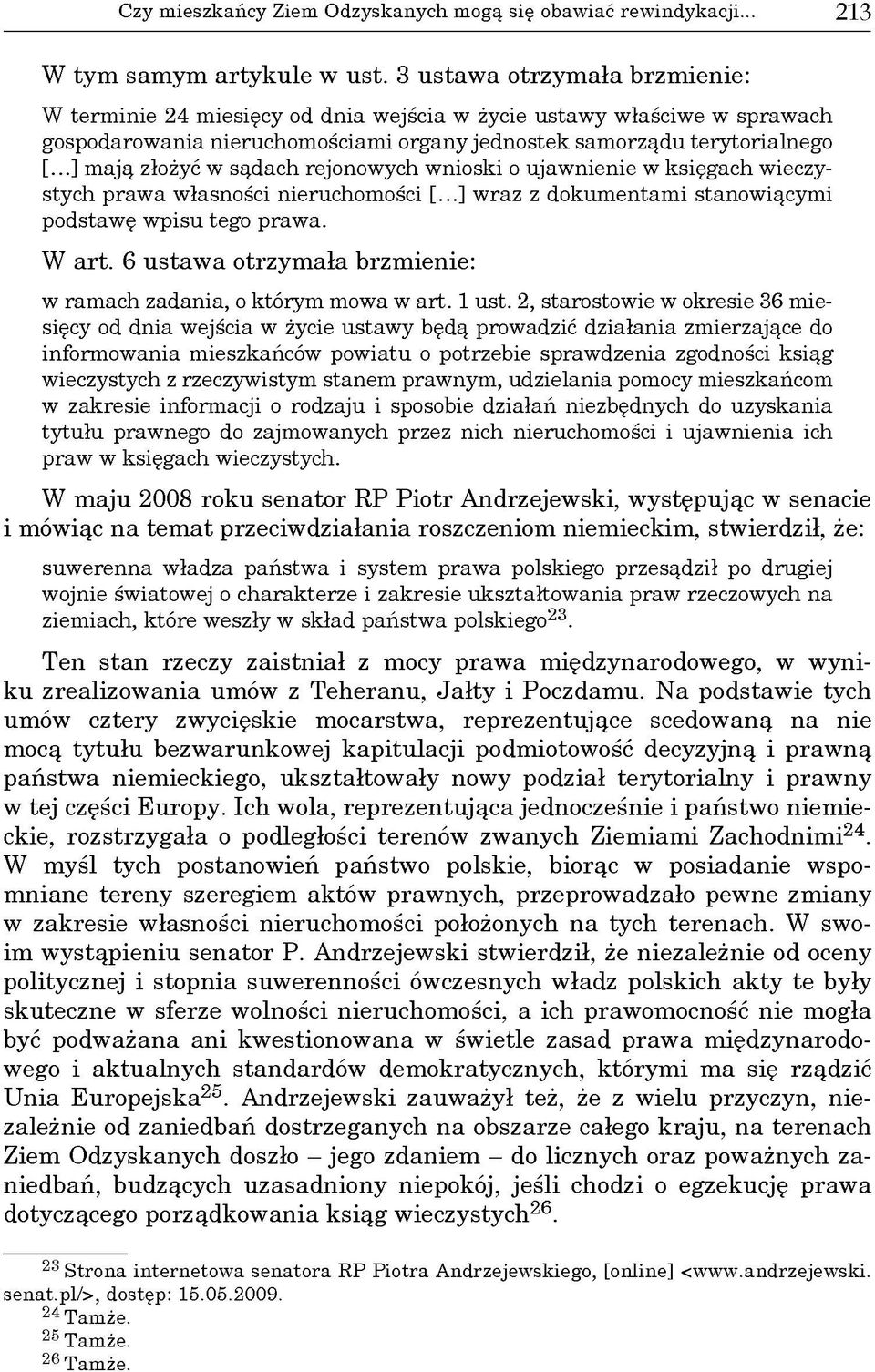 ..] mają złożyć w sądach rejonowych wnioski o ujawnienie w księgach wieczystych prawa własności nieruchomości [...] wraz z dokumentami stanowiącymi podstawę wpisu tego prawa. W art.