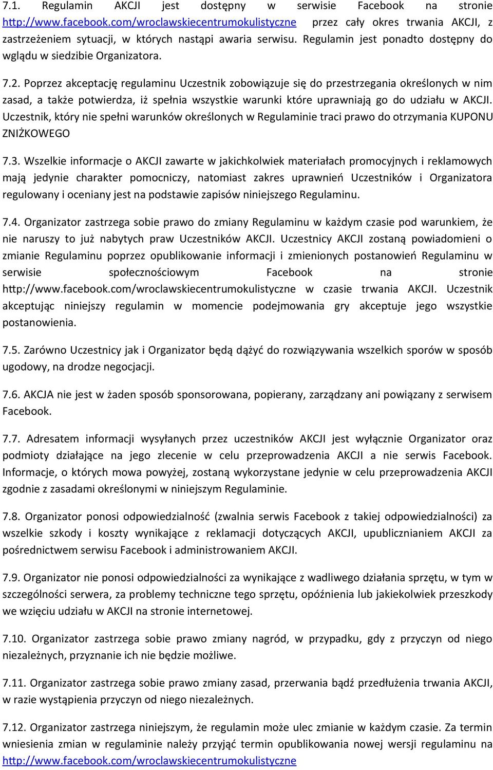 Poprzez akceptację regulaminu Uczestnik zobowiązuje się do przestrzegania określonych w nim zasad, a także potwierdza, iż spełnia wszystkie warunki które uprawniają go do udziału w AKCJI.