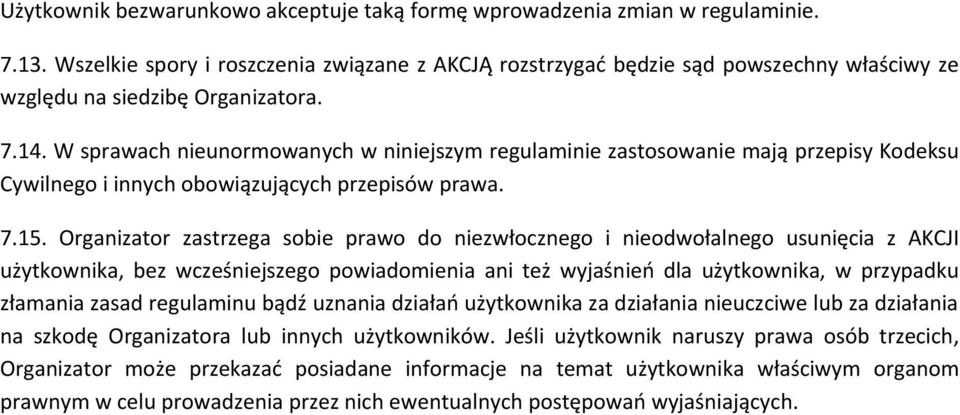 W sprawach nieunormowanych w niniejszym regulaminie zastosowanie mają przepisy Kodeksu Cywilnego i innych obowiązujących przepisów prawa. 7.15.