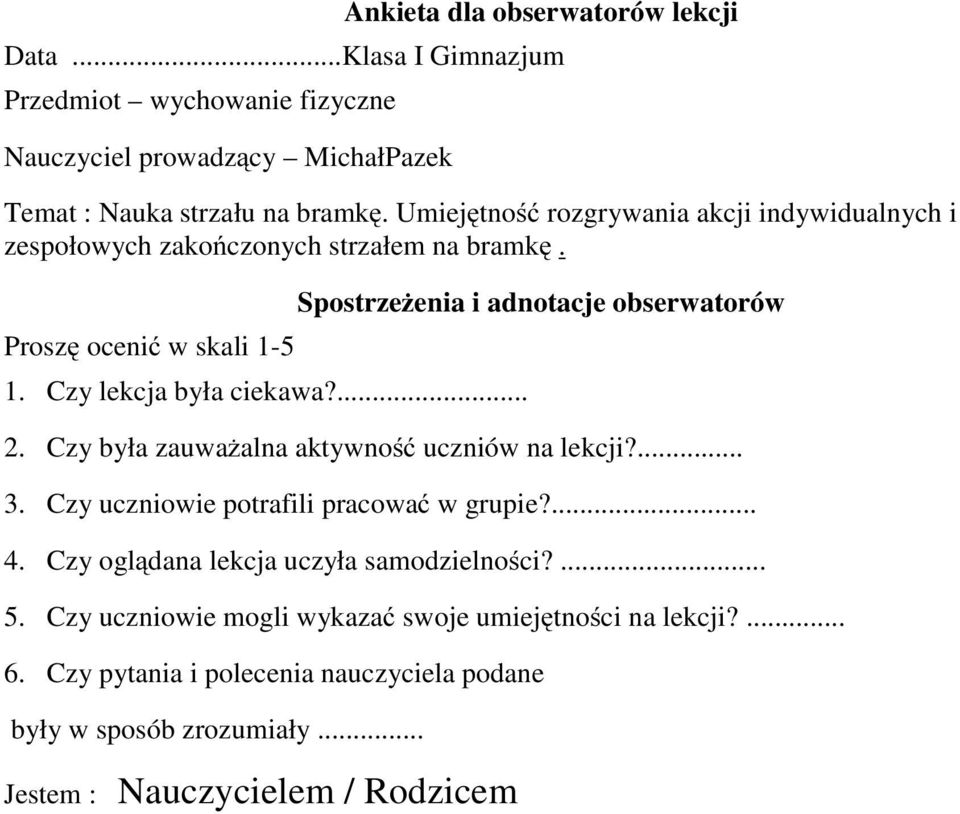 Czy lekcja była ciekawa?... 2. Czy była zauważalna aktywność uczniów na lekcji?... 3. Czy uczniowie potrafili pracować w grupie?... 4.