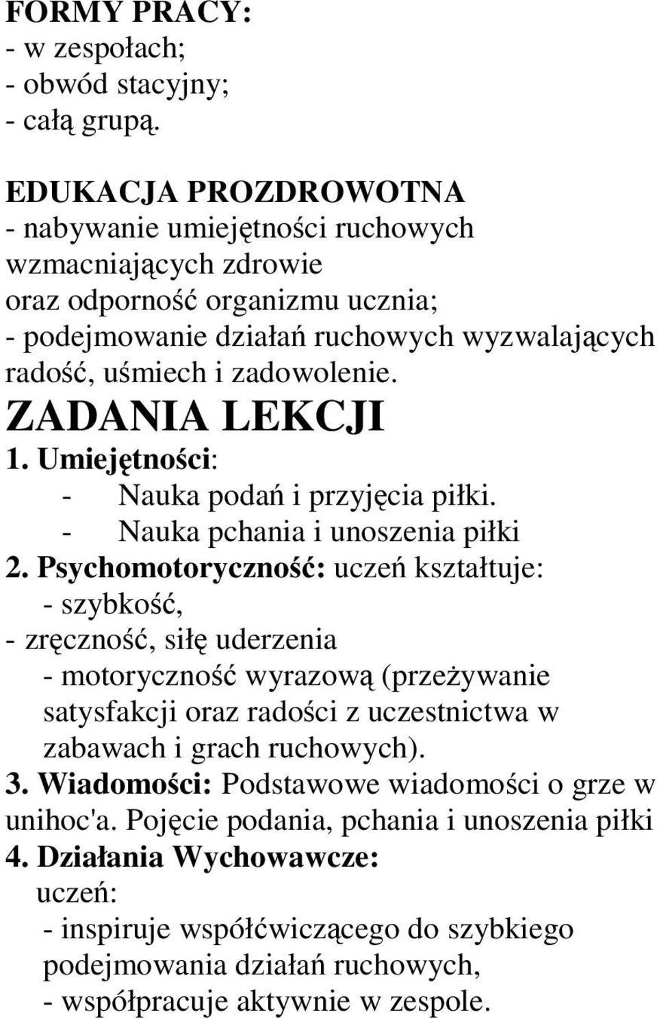 ZADANIA LEKCJI 1. Umiejętności: - Nauka podań iprzyjęcia piłki. - Nauka pchania i unoszenia piłki 2.