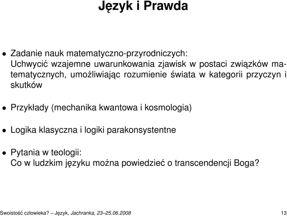 Przykłady (mechanika kwantowa i kosmologia) Logika klasyczna i logiki parakonsystentne Pytania w