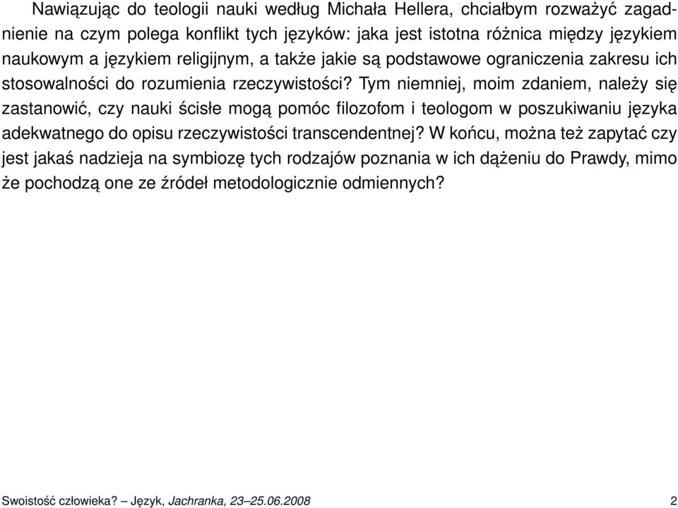 Tym niemniej, moim zdaniem, należy się zastanowić, czy nauki ścisłe moga pomóc filozofom i teologom w poszukiwaniu języka adekwatnego do opisu rzeczywistości transcendentnej?