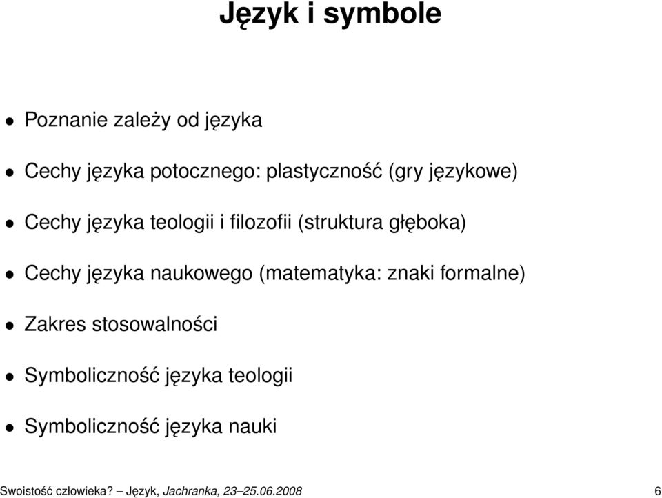 naukowego (matematyka: znaki formalne) Zakres stosowalności Symboliczność języka