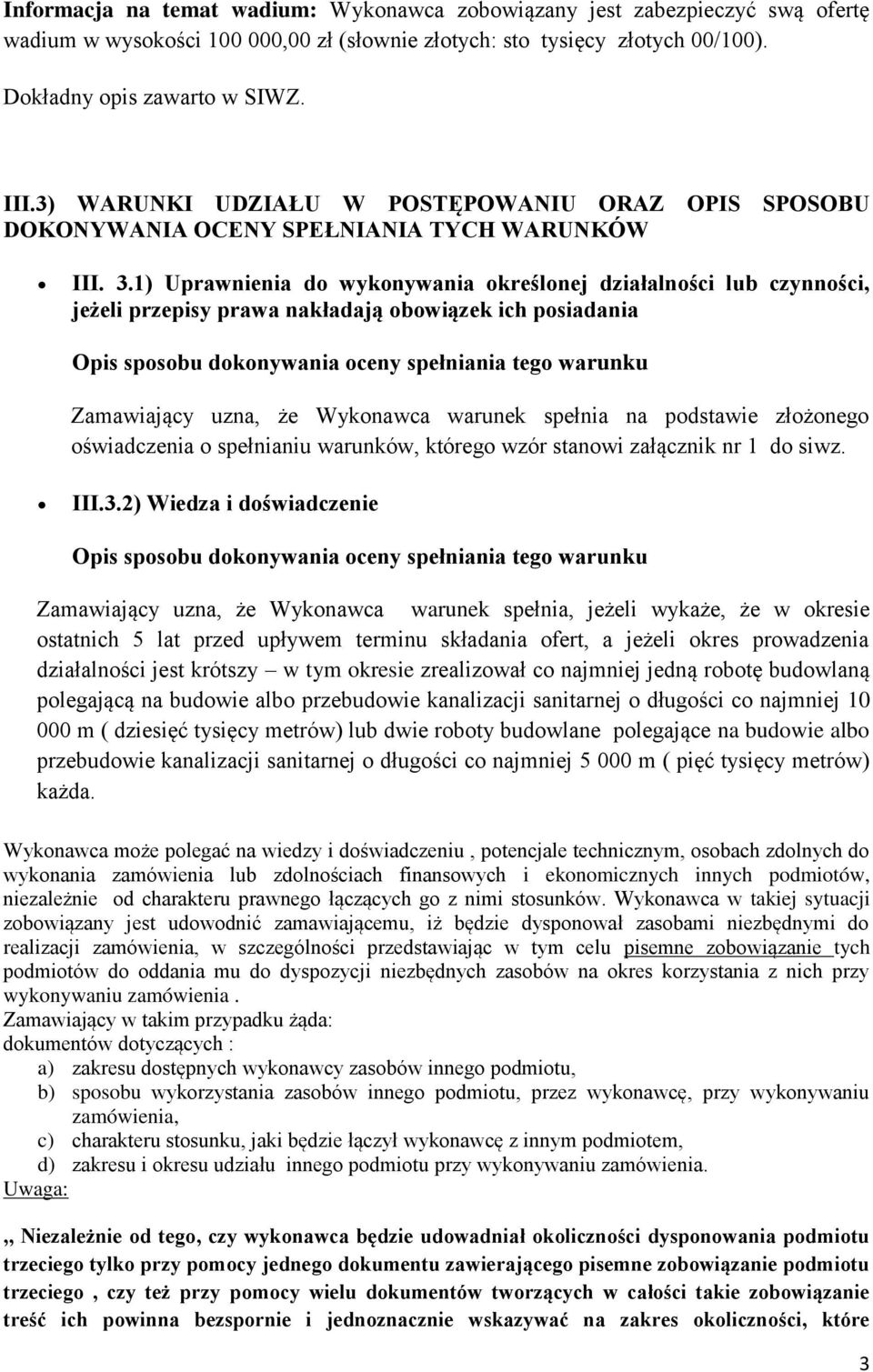 1) Uprawnienia do wykonywania określonej działalności lub czynności, jeżeli przepisy prawa nakładają obowiązek ich posiadania Zamawiający uzna, że Wykonawca warunek spełnia na podstawie złożonego