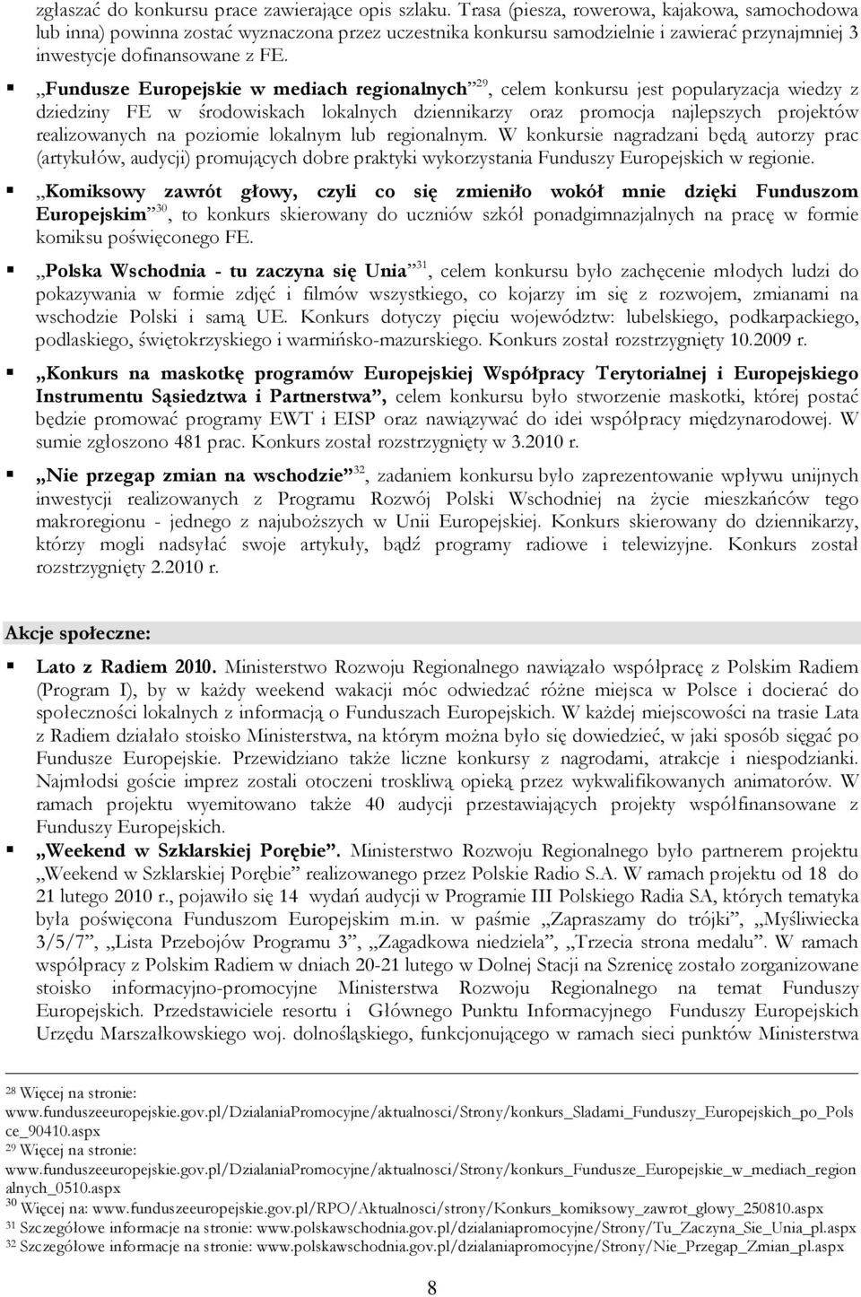 Fundusze Europejskie w mediach regionalnych 29, celem konkursu jest popularyzacja wiedzy z dziedziny FE w środowiskach lokalnych dziennikarzy oraz promocja najlepszych projektów realizowanych na