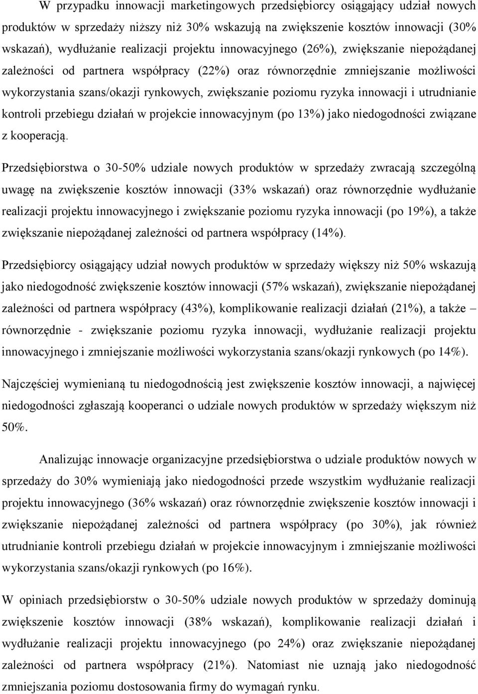 ryzyka innowacji i utrudnianie kontroli przebiegu działań w projekcie innowacyjnym (po 13%) jako niedogodności związane z kooperacją.