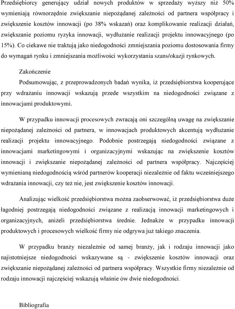 Co ciekawe nie traktują jako niedogodności zmniejszania poziomu dostosowania firmy do wymagań rynku i zmniejszania możliwości wykorzystania szans/okazji rynkowych.