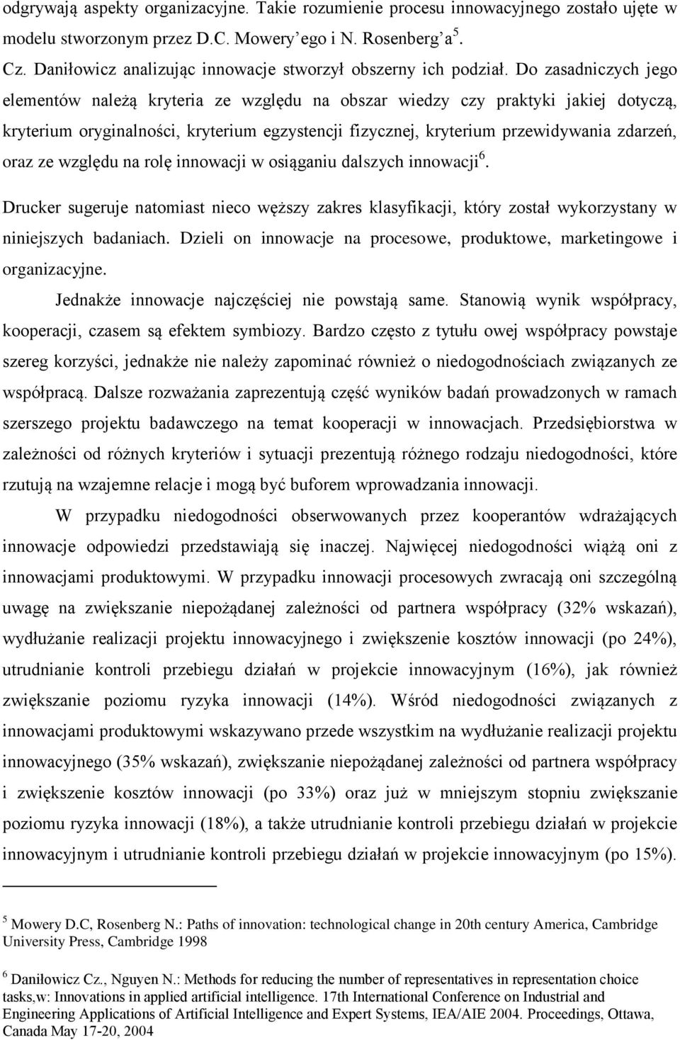 Do zasadniczych jego elementów należą kryteria ze względu na obszar wiedzy czy praktyki jakiej dotyczą, kryterium oryginalności, kryterium egzystencji fizycznej, kryterium przewidywania zdarzeń, oraz