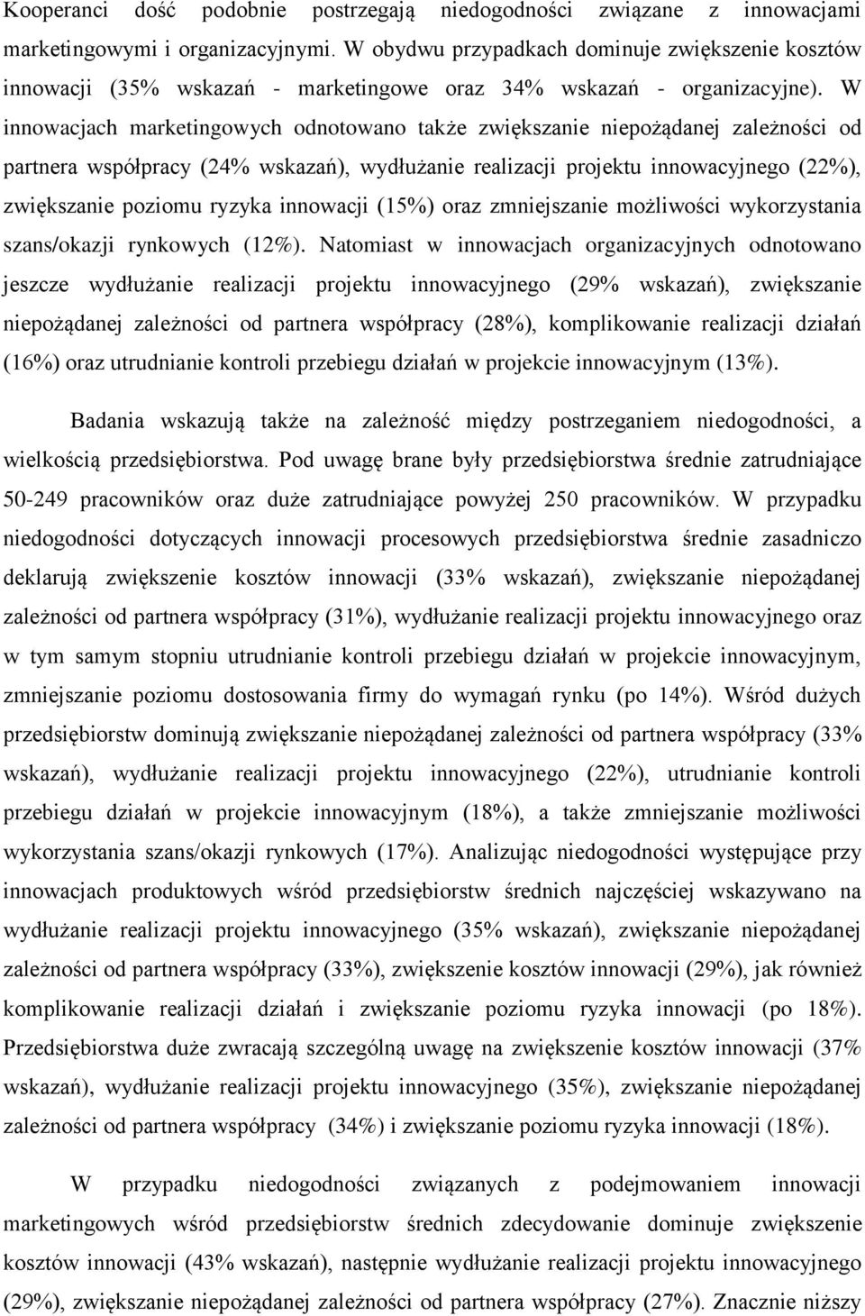 W innowacjach marketingowych odnotowano także zwiększanie niepożądanej zależności od partnera współpracy (24% wskazań), wydłużanie realizacji projektu innowacyjnego (22%), zwiększanie poziomu ryzyka