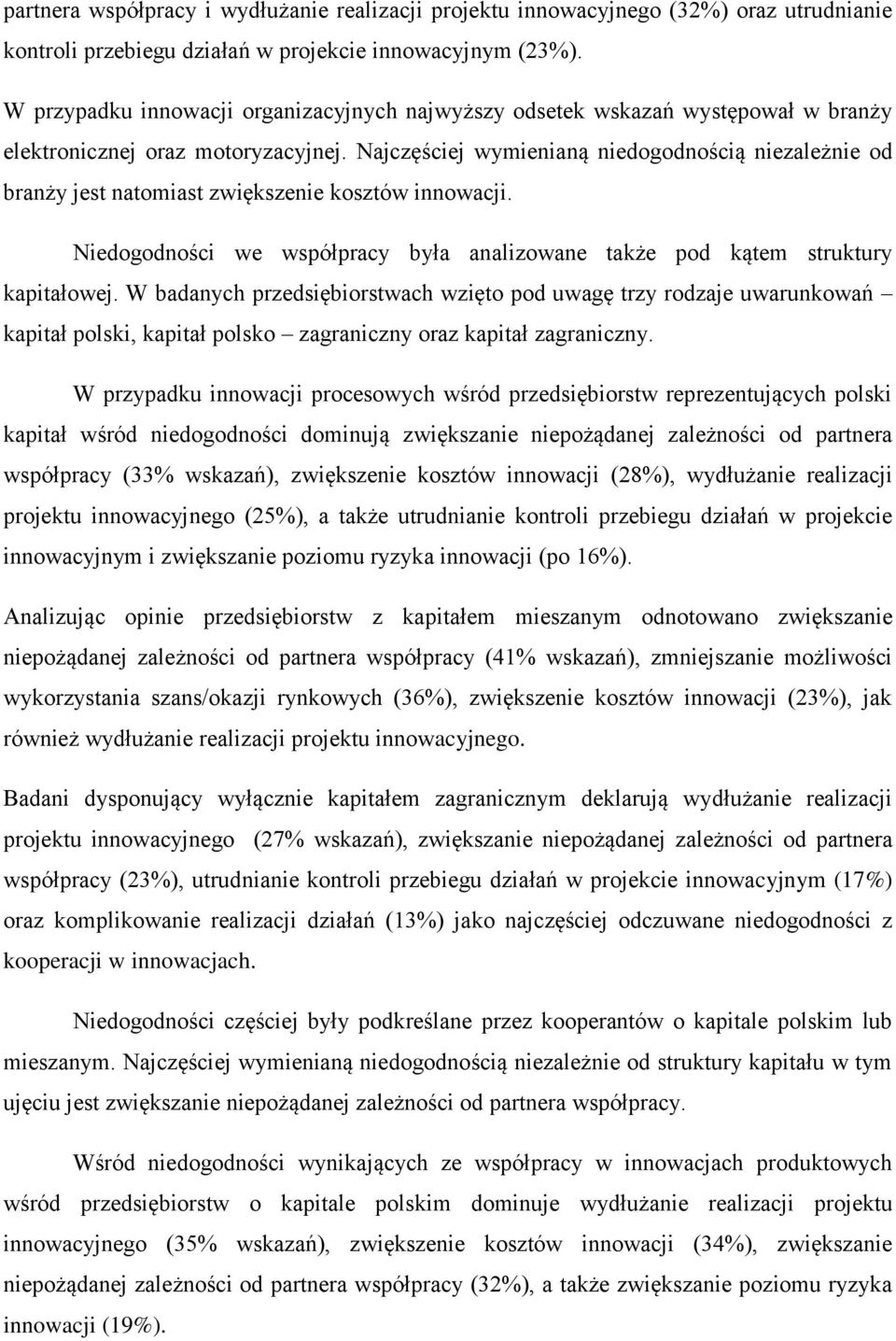 Najczęściej wymienianą niedogodnością niezależnie od branży jest natomiast zwiększenie kosztów innowacji. Niedogodności we współpracy była analizowane także pod kątem struktury kapitałowej.