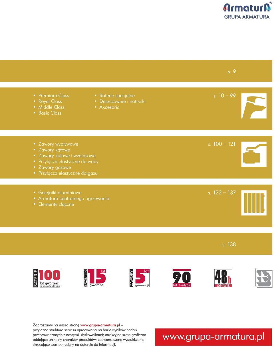 100 121 Grzejniki aluminiowe Armatura centralnego ogrzewania Elementy z àczne s. 122 137 s. 138 Zapraszamy na naszà stron www.grupa-armatura.