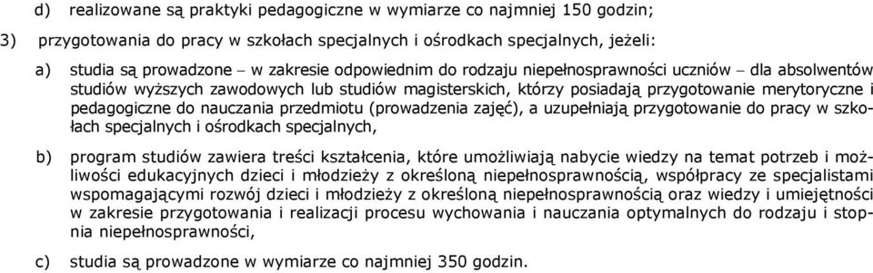 przedmiotu (prowadzenia zajęć), a uzupełniają przygotowanie do pracy w szkołach specjalnych i ośrodkach specjalnych, b) program studiów zawiera treści kształcenia, które umoŝliwiają nabycie wiedzy na