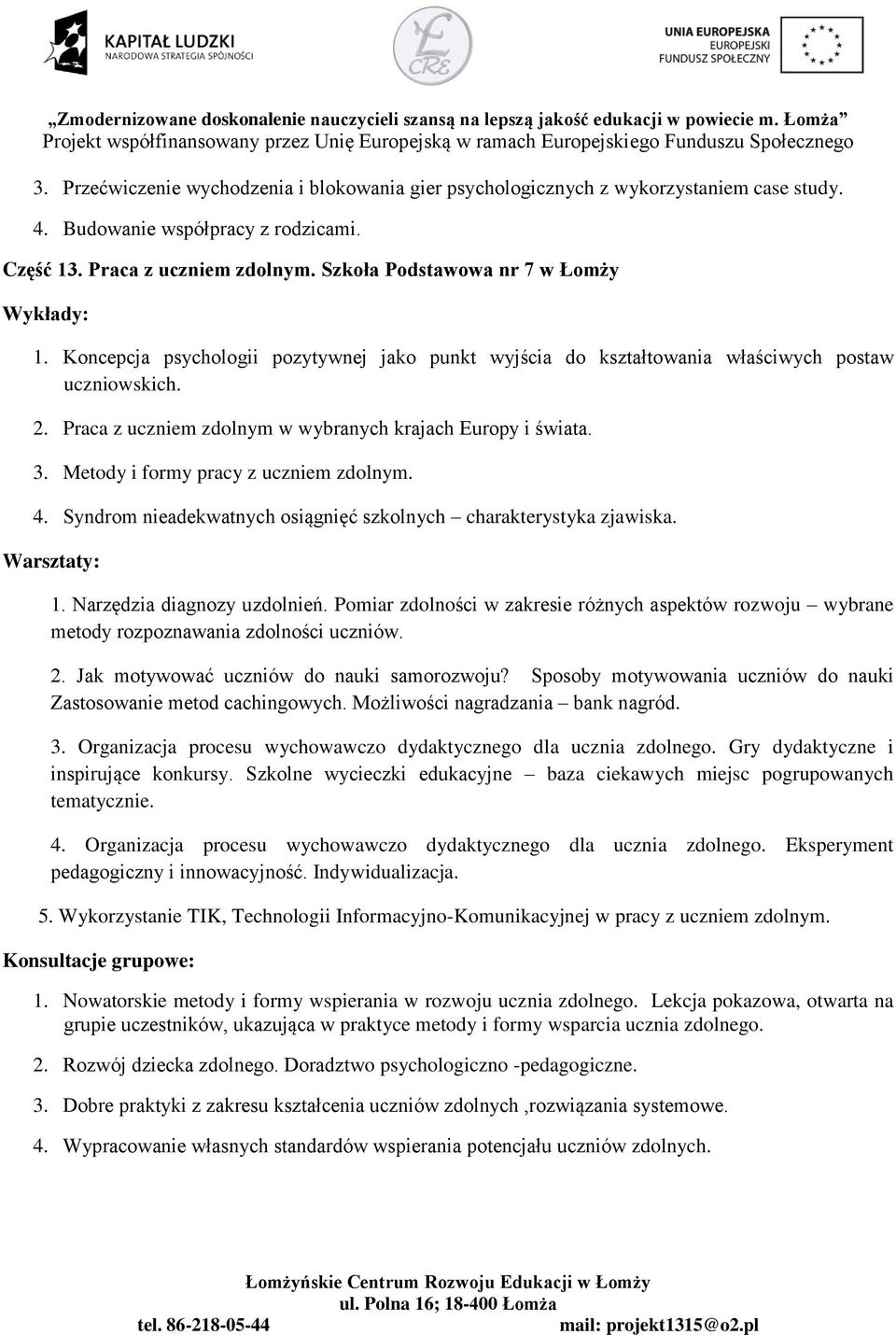 Metody i formy pracy z uczniem zdolnym. 4. Syndrom nieadekwatnych osiągnięć szkolnych charakterystyka zjawiska. 1. Narzędzia diagnozy uzdolnień.