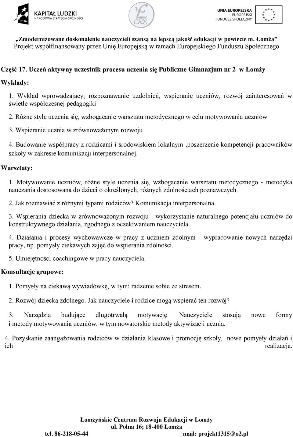 Różne style uczenia się, wzbogacanie warsztatu metodycznego w celu motywowania uczniów. 3. Wspieranie ucznia w zrównoważonym rozwoju. 4.