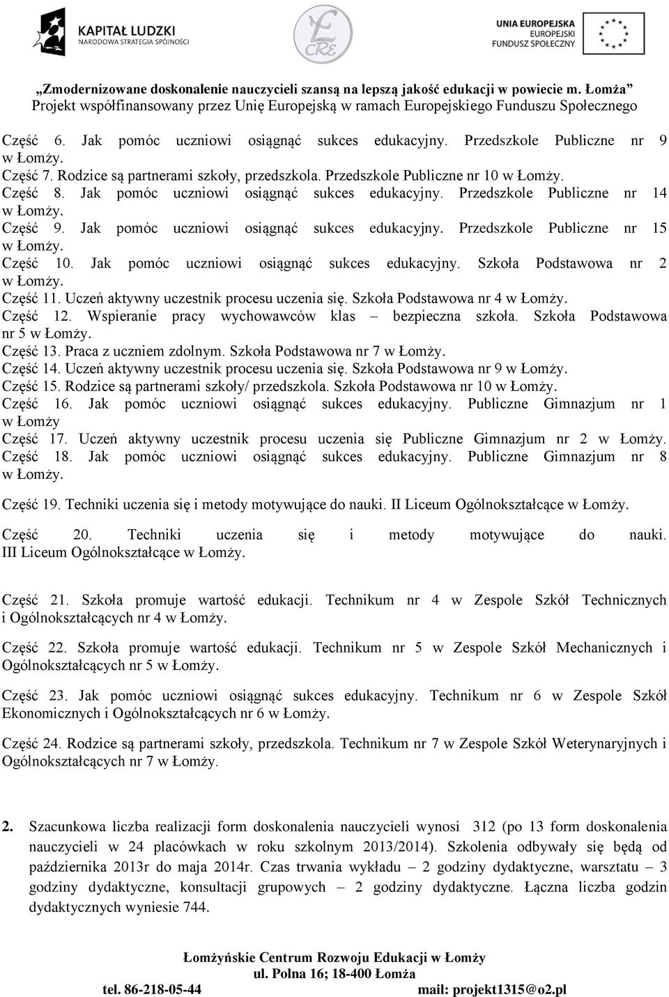 Jak pomóc uczniowi osiągnąć sukces edukacyjny. Szkoła Podstawowa nr 2 w Łomży. Część 11. Uczeń aktywny uczestnik procesu uczenia się. Szkoła Podstawowa nr 4 w Łomży. Część 12.