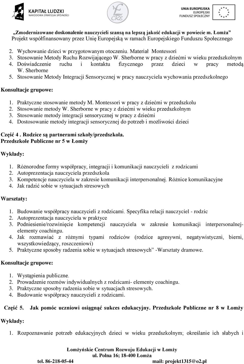 Praktyczne stosowanie metody M. Montessori w pracy z dziećmi w przedszkolu 2. Stosowanie metody W. Sherborne w pracy z dziećmi w wieku przedszkolnym 3.