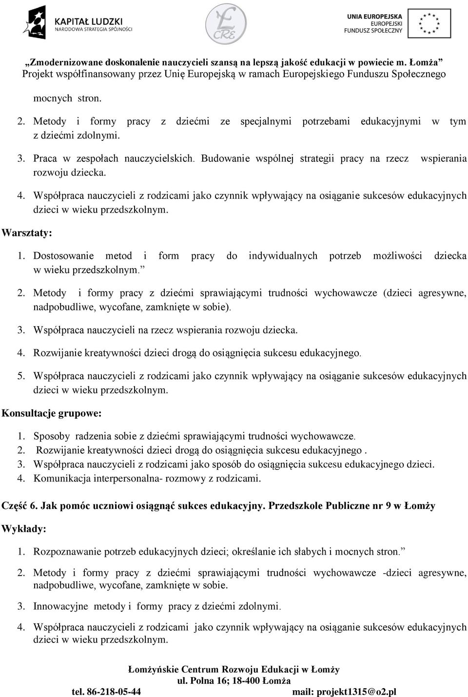 1. Dostosowanie metod i form pracy do indywidualnych potrzeb możliwości dziecka w wieku przedszkolnym. 2.