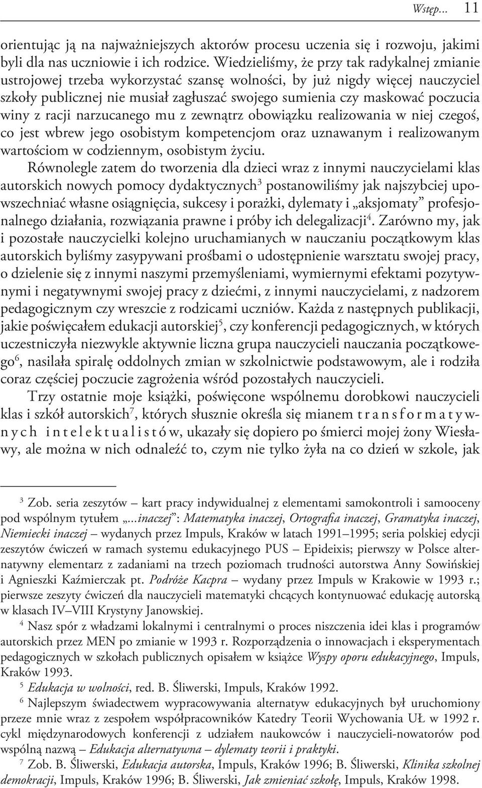 poczucia winy z racji narzucanego mu z zewnątrz obowiązku realizowania w niej czegoś, co jest wbrew jego osobistym kompetencjom oraz uznawanym i realizowanym wartościom w codziennym, osobistym życiu.