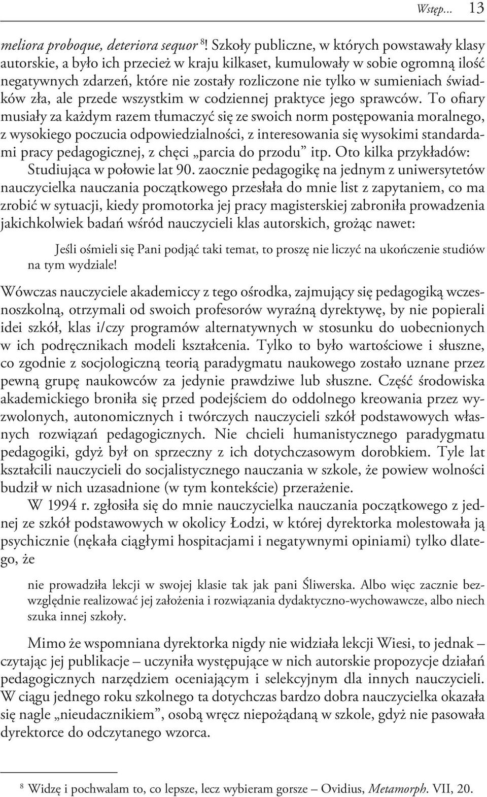 świadków zła, ale przede wszystkim w codziennej praktyce jego sprawców.