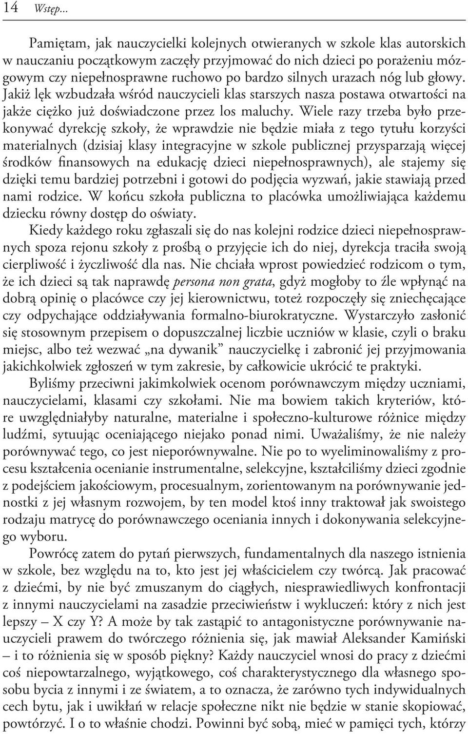 silnych urazach nóg lub głowy. Jakiż lęk wzbudzała wśród nauczycieli klas starszych nasza postawa otwartości na jakże ciężko już doświadczone przez los maluchy.