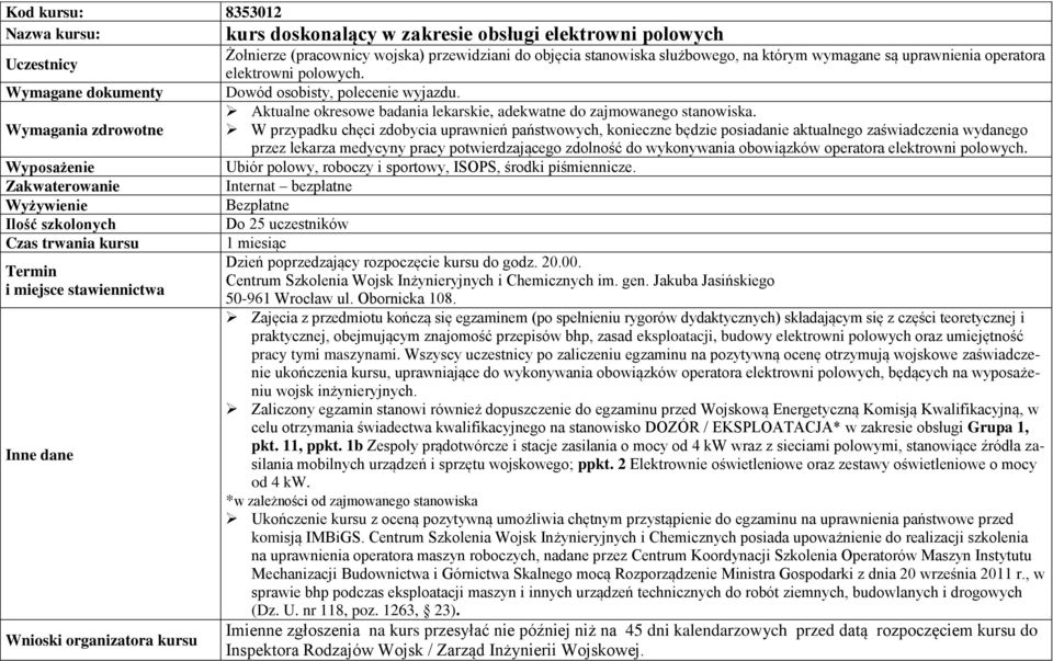 W przypadku chęci zdobycia uprawnień państwowych, konieczne będzie posiadanie aktualnego zaświadczenia wydanego przez lekarza medycyny pracy potwierdzającego zdolność do wykonywania obowiązków