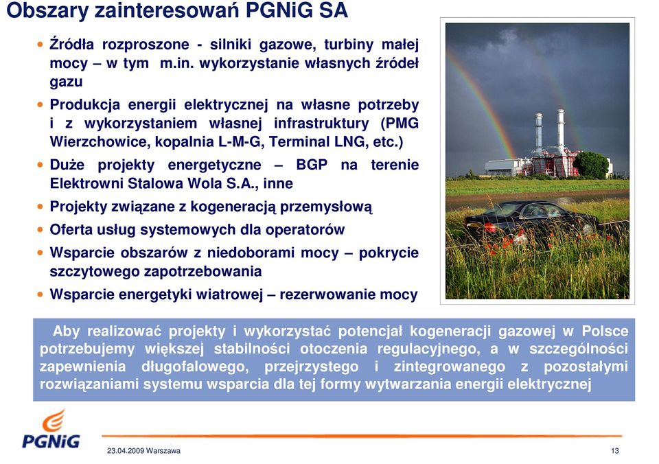 , inne Projekty związane z kogeneracją przemysłową Oferta usług systemowych dla operatorów Wsparcie obszarów z niedoborami mocy pokrycie szczytowego zapotrzebowania Wsparcie energetyki wiatrowej