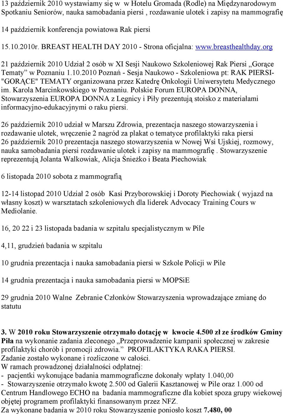 org 21 październik 2010 Udział 2 osób w XI Sesji Naukowo Szkoleniowej Rak Piersi Gorące Tematy w Poznaniu 1.10.2010 Poznań - Sesja Naukowo - Szkoleniowa pt: RAK PIERSI- "GORĄCE" TEMATY organizowana przez Katedrę Onkologii Uniwersytetu Medycznego im.