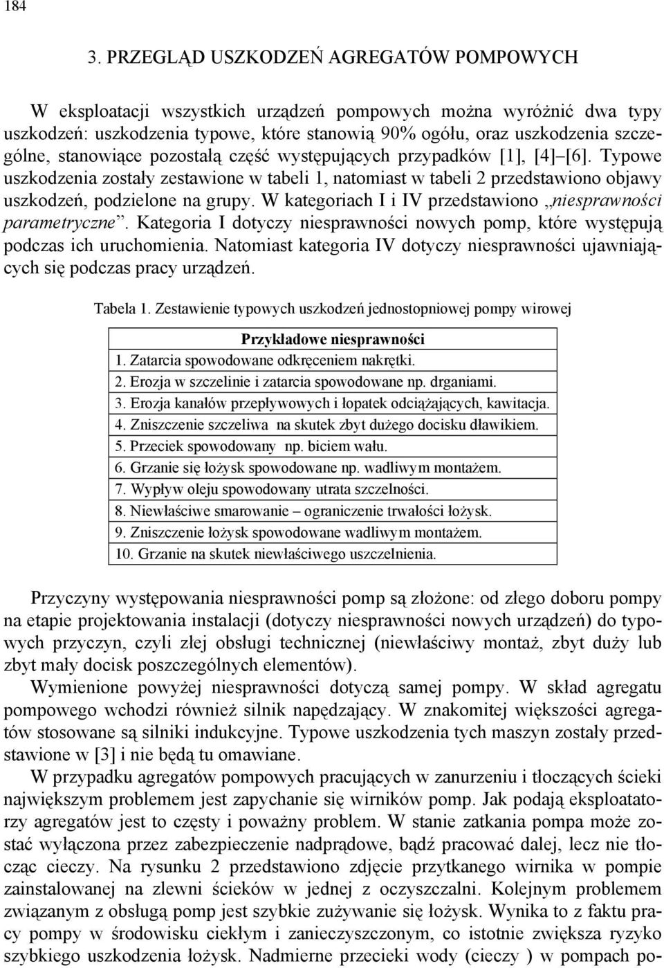 stanowiące pozostałą część występujących przypadków [1], [4] [6]. Typowe uszkodzenia zostały zestawione w tabeli 1, natomiast w tabeli 2 przedstawiono objawy uszkodzeń, podzielone na grupy.