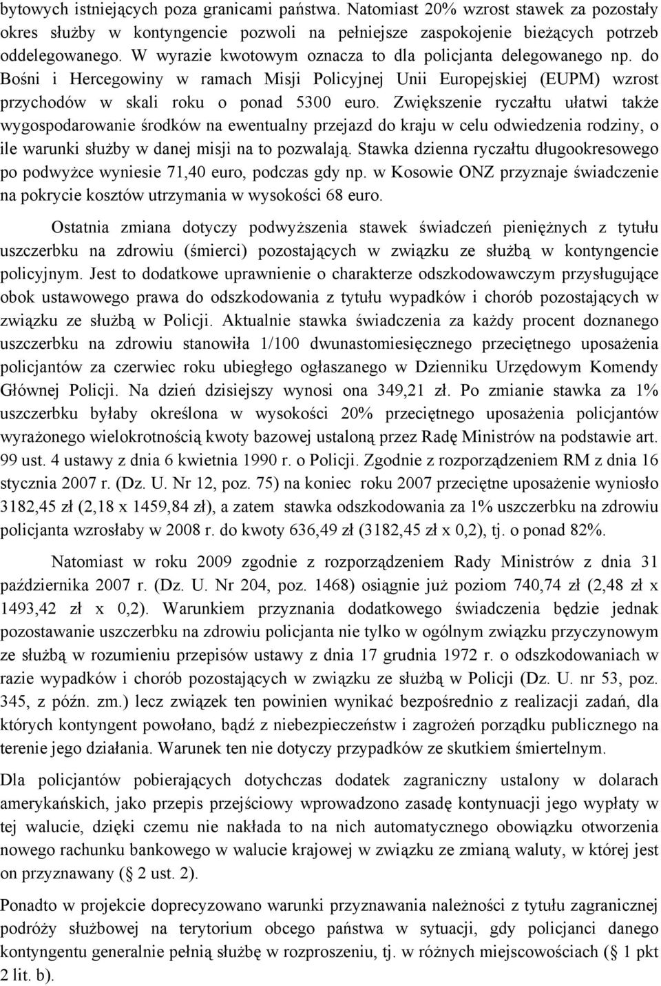 Zwiększenie ryczałtu ułatwi także wygospodarowanie środków na ewentualny przejazd do kraju w celu odwiedzenia rodziny, o ile warunki służby w danej misji na to pozwalają.